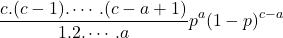 $$\frac{c.(c-1).\cdots.(c-a+1)}{1.2.\cdots.a}p^a(1-p)^{c-a}$$