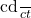 $\frac{cd}{ct}$