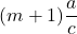 $$(m+1)\frac{a}{c}$$