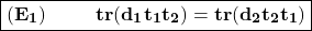 $$\boxed{\bold{(E_1) \hspace{1cm}tr(d_1t_1t_2)=tr(d_2t_2t_1)}}$$