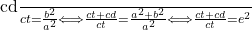 $\frac{cd}{ct}=\frac{b^2}{a^2} \Longleftrightarrow \frac{ct+cd}{ct}=\frac{a^2+b^2}{a^2} \Longleftrightarrow \frac{ct+cd}{ct}=e^2$
