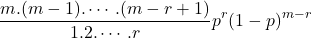 $$\frac{m.(m-1).\cdots.(m-r+1)}{1.2.\cdots.r}p^r(1-p)^{m-r}$$