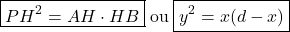 $$\boxed{PH^2=AH \cdot HB} \; \textrm{ou} \; \boxed{y^2=x(d-x)}$$