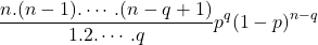 $$\frac{n.(n-1).\cdots.(n-q+1)}{1.2.\cdots.q}p^q(1-p)^{n-q}$$