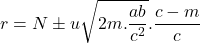 $$r=N \pm u \sqrt{2m.\frac{ab}{c^{2}}}.\frac{c-m}{c}}$$