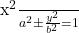 $\frac{x^2}{a^2} \pm \frac{y^2}{b^2}=1$